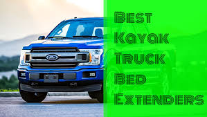 best 5 kayak truck bed extenders