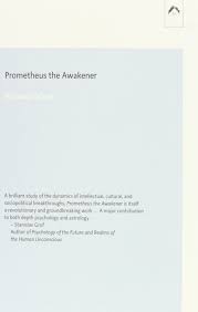 prometheus the awakener an essay on the archetypal meaning of the follow the author