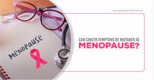 can cancer symptoms mistaken as menopause