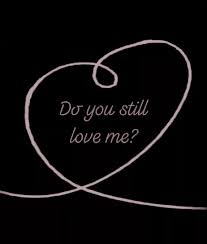 do you still love me love gif do you