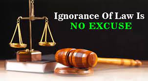 Ignorance of law is no excuse