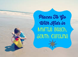 with kids in myrtle beach