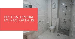 best bathroom extractor fans for 2022