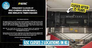 Changes may occur without prior notice. Gsc Is Closing Its Cheras Leisure Mall Berjaya Times Square Branches