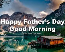 cabin father s day good morning e