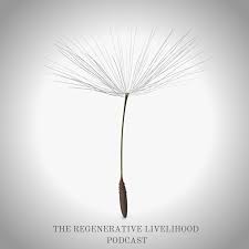 The Regenerative Livelihood Podcast