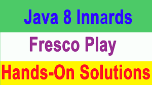 java 8 innards fresco play solution t
