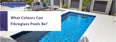What Colours Can Fibreglass Pools Be