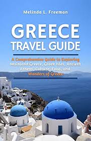 Greece Travel Guide: A Comprehensive Guide to Exploring Mainland Greece,  Greek Isles, Ancient Athens, Culture, Food, and Wonders of Greece (With  Full-Color Pictures) eBook : Freeman, Melinda L.: Amazon.co.uk: Kindle Store