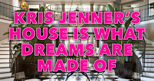 Kris Jenner House The Kardashian House