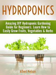 Hydroponics: Amazing DIY Hydroponic Gardening Guide for Beginners