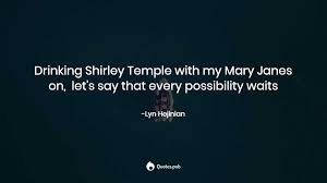 Collection of shirley temple quotes, from the older more famous shirley temple quotes to all new quotes by shirley temple. Drinking Shirley Temple With My Mary Ja Lyn Hejinian Quotes Pub