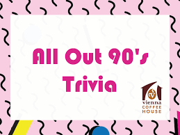 If you love our daily trivia quizzes, please become a stuff supporter. All Out 90 S Trivia Night June 27th Vienna Coffee Company