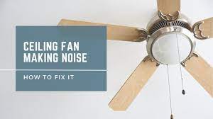 ceiling fan making noise causes how