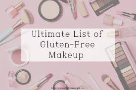 the ultimate gluten free makeup list