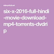 Subscribe and stream latest movies to your smart tvs, smartphones, etc. Six X 2016 Full Hindi Movie Download Mp4 Torrents Dvdrip Download Movies Hindi Movies Watch Bollywood Movies Online