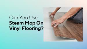 can you use steam mop on vinyl flooring