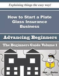 How To Start A Plate Glass Insurance