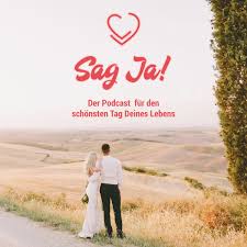 Sag Ja! - Der Podcast für Hochzeiten & den schönsten Tag Deines Lebens