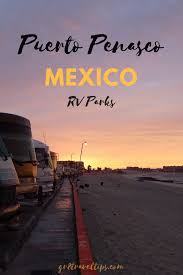 Penasco gets a lot of rv traffic, and therefore the rise in rv parks has paralleled the rise in tourism. Puerto Penasco Rv Parks Travel Guide Gr8 Travel Tips Puerto Penasco Puerto Penasco Mexico Road Trip Life