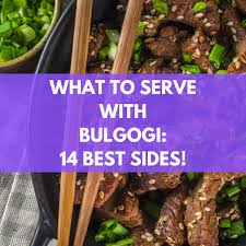 what to serve with bulgogi 14 best