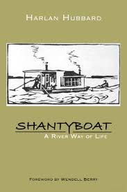 Shantyboat A River Way Of Life Harlan Hubbard