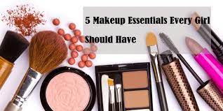 5 makeup essentials every should