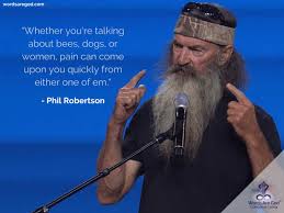 Share motivational and inspirational quotes by phil robertson. Phil Robertson Quotes Life S Quotes Quotes Of Life Life Quotes Beautiful