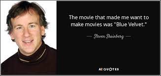 Set in a small american town, blue velvet is a dark, sensuous mystery involving the intertwining lives of pabst blue ribbon! that is a line delivered ham fisted, straight from the movie. Steven Shainberg Quote The Movie That Made Me Want To Make Movies Was