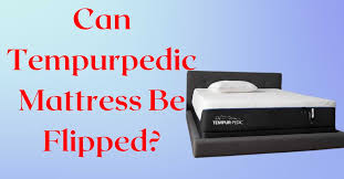 can tempurpedic mattress be flipped