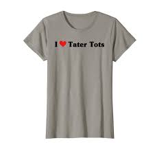 Amazon Com I Love Tater Tots T Shirt Clothing
