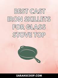 Cast Iron Skillets For Glass Stove Top