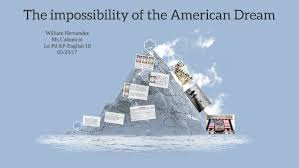 It is a dream that will never come to pass. The Impossibility Of The American Dream By William Hernandez