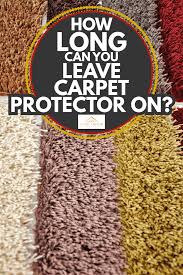 how long can you leave carpet protector on