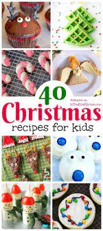 With 8 kids, we are a. 40 Cute Christmas Recipes For Kids In The Kids Kitchen