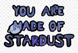 294 likes · 828 talking about this. Galaxy Quote Stardust You Are Made Of Stardust Clipart Png Download 5415142 Pinclipart