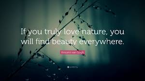 221 beauty is everywhere quotes. Quoted Dream On Twitter If You Truly Love Nature You Will Find Beauty Everywhere Vincent Van Gogh Quote Quotes Lifequotes Beauty Nature Vangogh Https T Co Z9275kvhzc