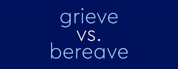 grieve vs bereave what is the
