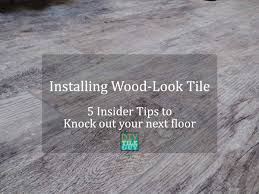 installing wood look tile 5 insider