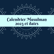 Calendrier musulman 2023 et dates – La Maison des Sultans Paris