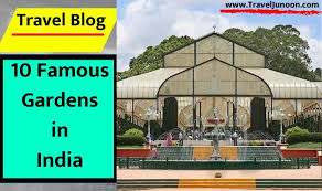 10 famous gardens in india gardens