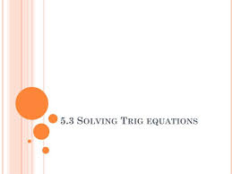 ppt 5 3 solving trig equations