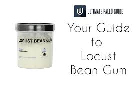 your guide to locust bean gum