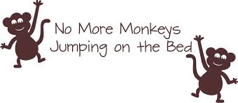 No More Monkeys Jumping On The Bed