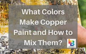What Colors Make Copper Paint And How