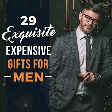 29 exquisite expensive gifts for men