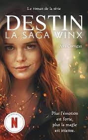Destin : La Saga Winx - Le roman officiel de la série Netflix : Netflix,  Corrigan, Ava, Demoulin, Axelle, Ancion, Nicolas: Amazon.fr: Livres