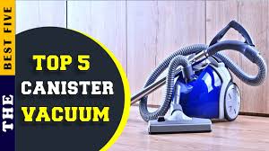 top 5 best canister vacuum for