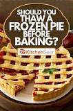 What happens if you thaw a frozen pie before baking?