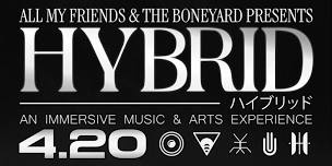 'HYBRID'  4/20 FEST - ALL MY FRIENDS AT THE BONEYARD